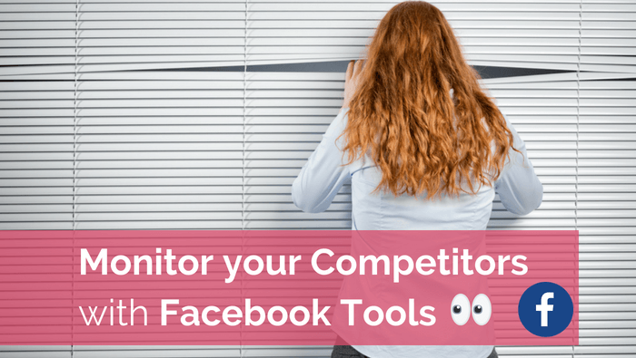 How to Monitor your Competitors with Facebook Tools