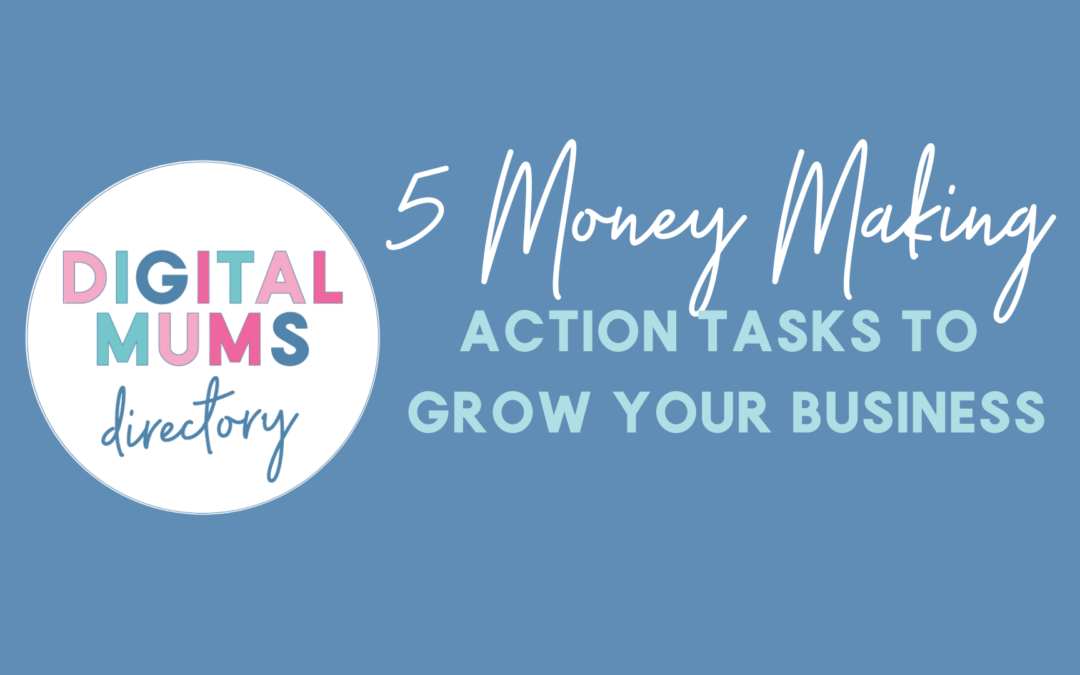 5 Money-Making Action Tasks to Grow Your Business
