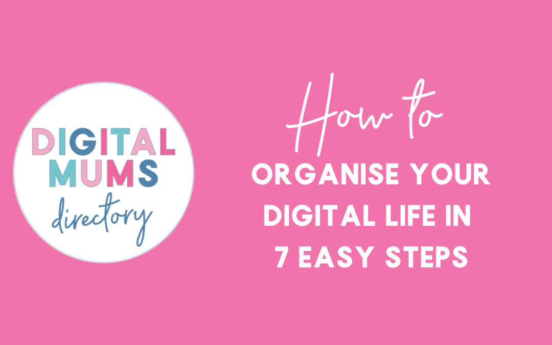 How to Organise your Digital Life in 7 Easy Steps