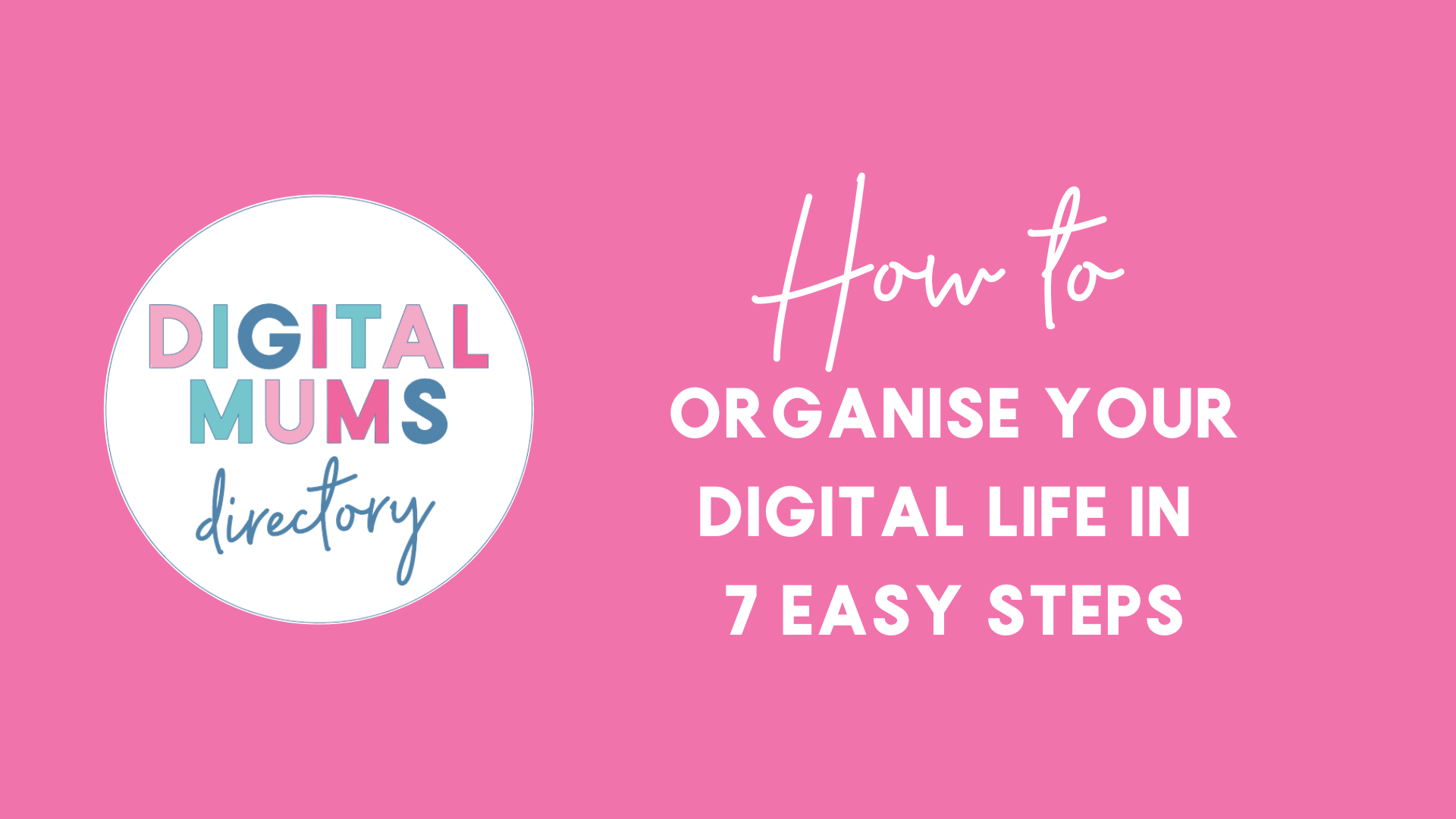 how-to-organise-your-digital-life-in-7-easy-steps-digital-mums-directory