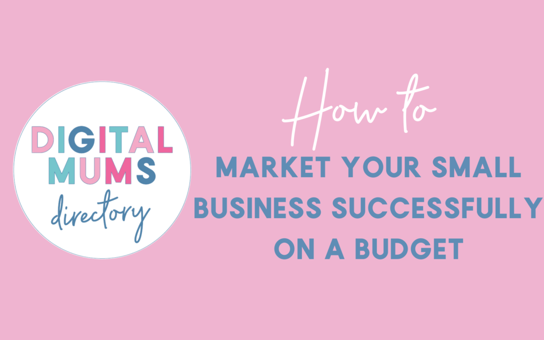How to market your small business successfully on a budget