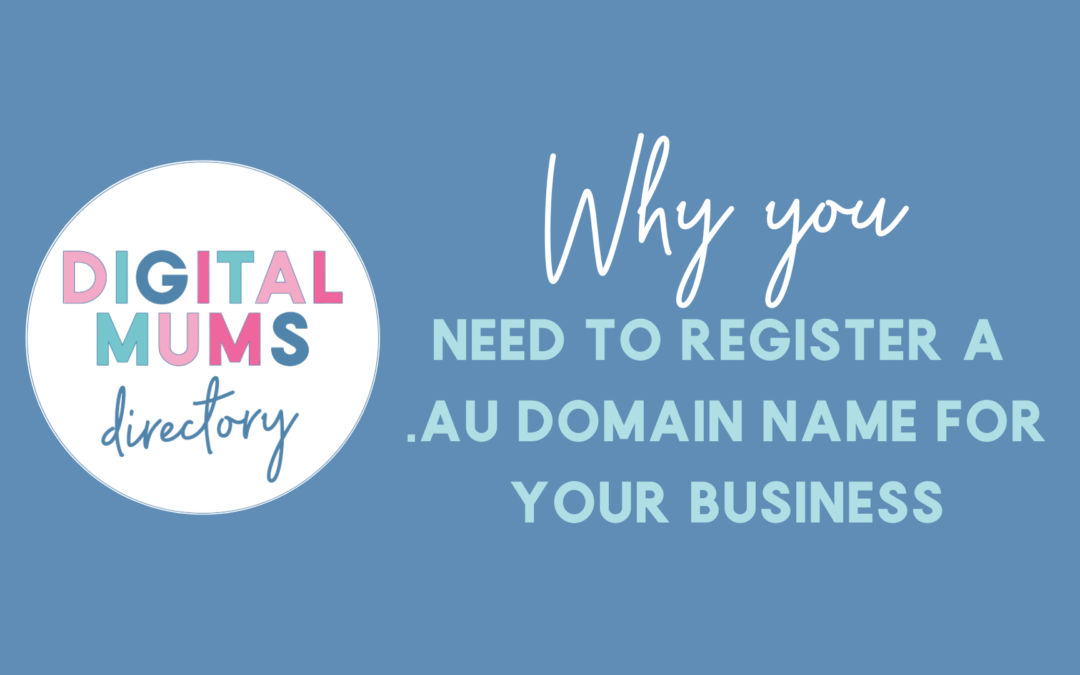 Why You Need To Register a .au Domain Name For Your Business