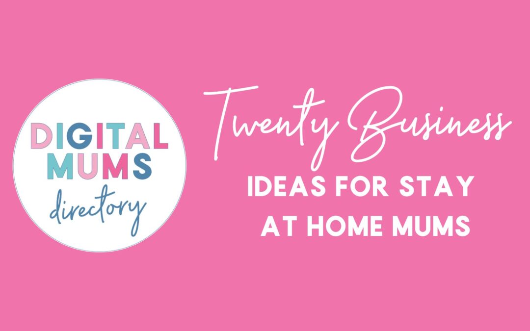 20 Business Ideas for Stay At Home Mums